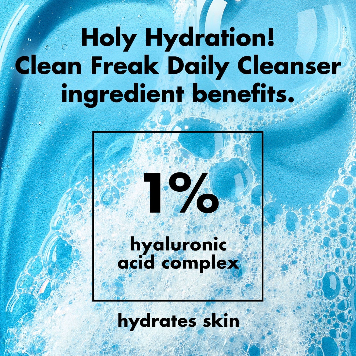 holy-hydration-clean-freak-daily-cleanser-v6 0226_EDU_HHCleanFreak_Ingredients_c34cb043-4693-4807-b1c2-498ab8a4a124.jpg